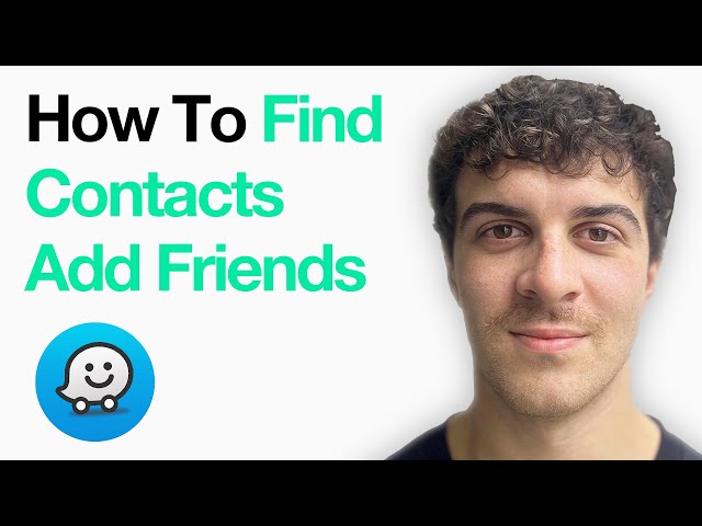 How To Find Contacts Add Friends On Waze App (2025 Guide)