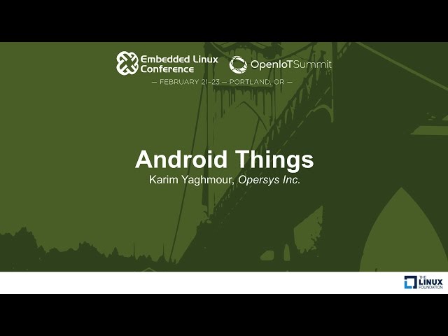 Android Things - Karim Yaghmour, Opersys Inc.