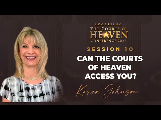 Can The Courts of Heaven Access You? | Karen Johnson | Session 10