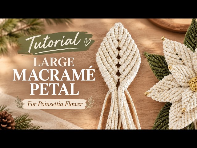 Large Macramé Petal Tutorial | Poinsettia Flower DIY