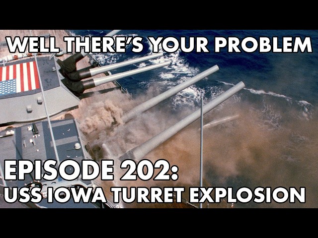 Well There's Your Problem | Episode 202: USS Iowa Turret Explosion