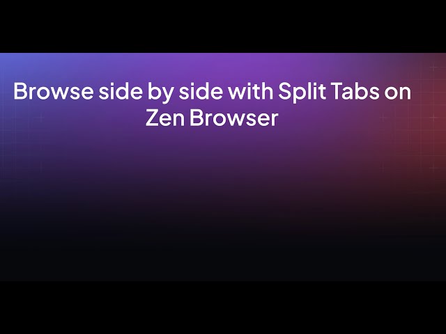 How to use split tabs on Zen Browser