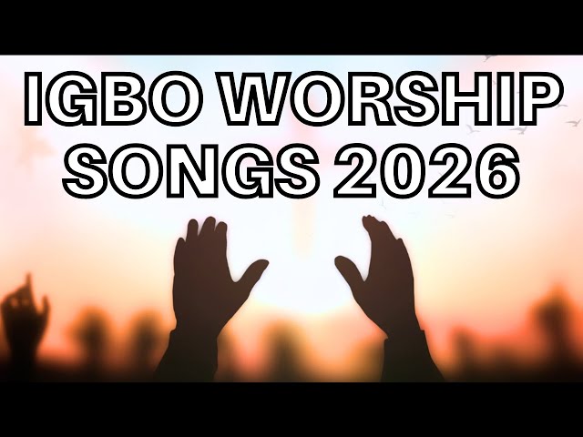 Deep Igbo Worship Songs 2026 - Morning Igbo Worship Songs 2026 - Igbo Gospel Songs