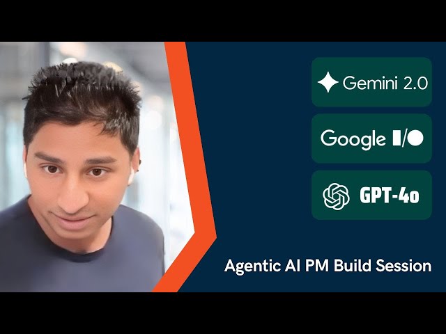Agentic AI PM Build Session: GPT‑4o, Google I/O & Gemini 2M Context