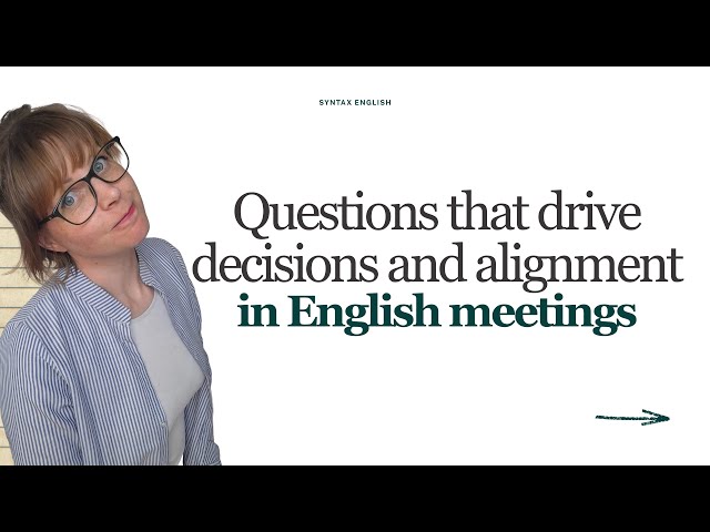 Questions that drive decisions and alignment in English meetings