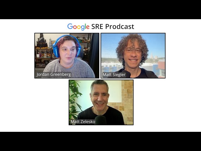 Google SRE Prodcast: The One With the Future of SRE and Matt Zelesko, Head of SRE at Google