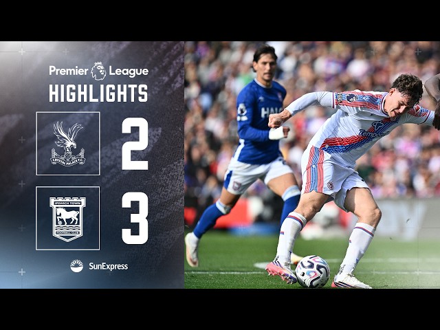 Match Highlights | Crystal Palace 2-3 Ipswich Town | Premier League