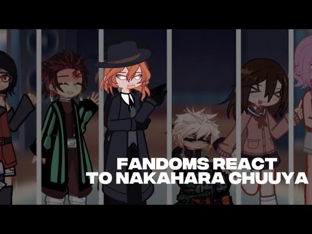 FANDOMS REACT TO NAKAHARA CHUUYA//5/6 BSD// GL2//