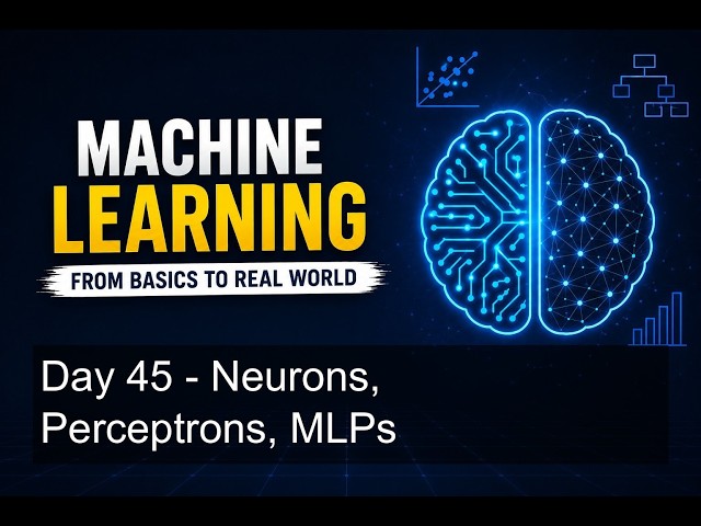 Day 45 - Neurons, Perceptrons, MLPs