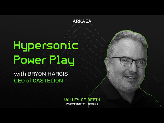 Hypersonic Power Play, with Bryon Hargis (CEO of Castelion)