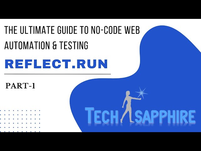 Reflect.Run The Ultimate Guide To No Code Web Automation & Testing Part   1