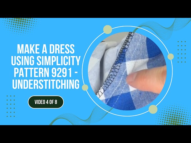 How to Understitch | Simplicity Pattern 9291 (Part 4)