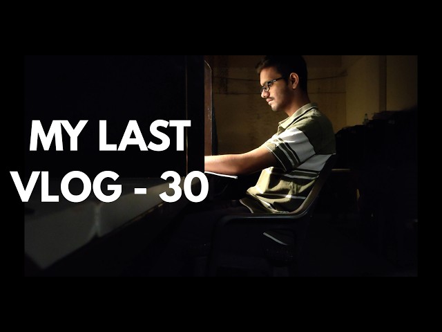 My Last Vlog - 30 .