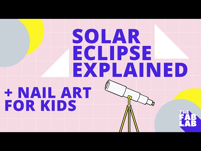 Total Solar Eclipse Explained + Nail Art Project For Kids | THE FAB LAB
