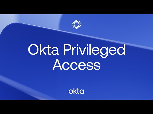 Okta Privileged Access | Okta Product Overview