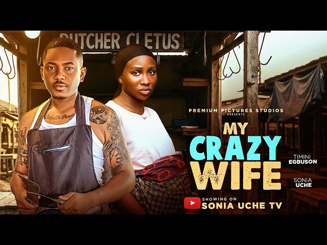 MY CRAZY WIFE - SONIA UCHE, TIMINI EGBUSON, Latest 2026 Nigerian Movie