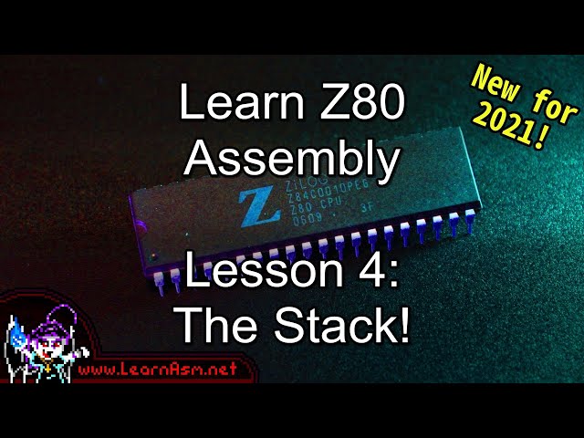 Z80 Assembly Lesson 4 - it's time for the Stack! (2021 Edition) - 2021 Edition
