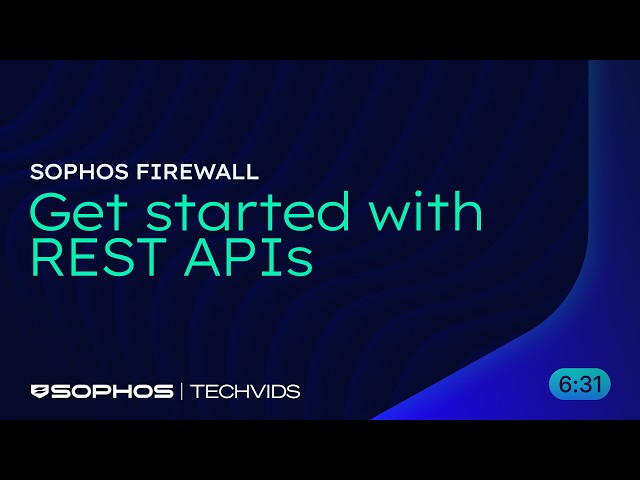 Sophos Firewall: Get started with REST APIs