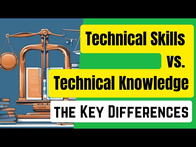 Technical Skills vs. Technical Knowledge: the Key Differences