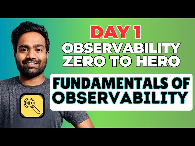 Day-1 | Fundamentals of Observability | Observability Zero to Hero Course