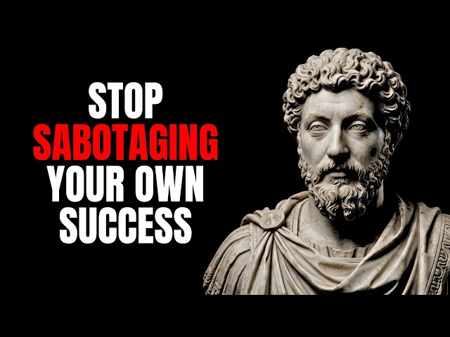 How to Stop Sabotaging Your Own Success | Stoicism
