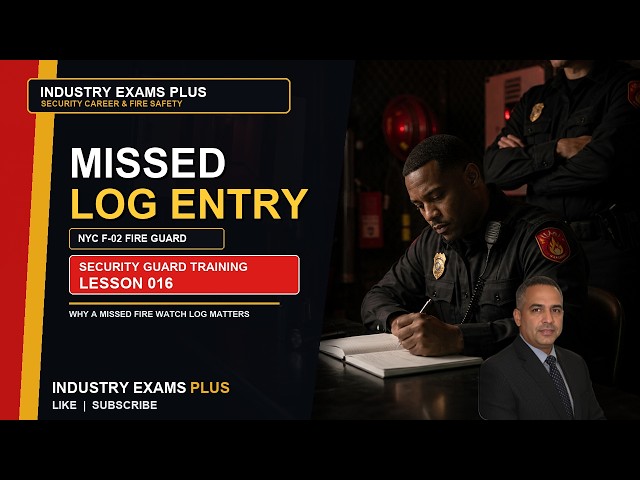 Why a Missed Fire Watch Log Entry Matters? | Security Guard Training Lesson #16