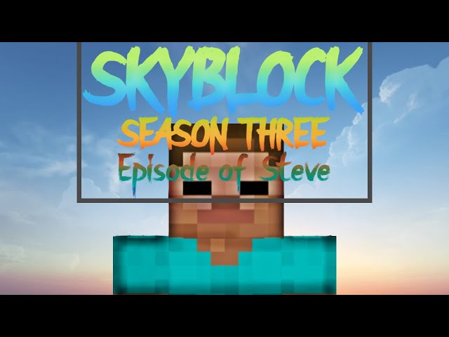 Episode of Steve (Skyblock Season 3 Movie 1)