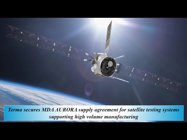 Terma secures MDA AURORA supply agreement for satellite testing systems supporting high volume manuf