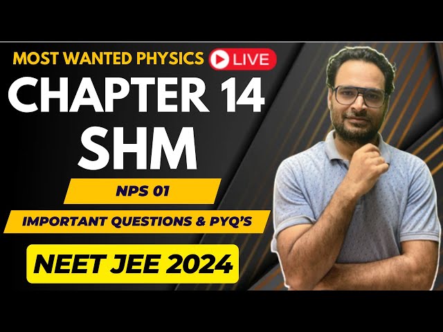 Class 11 | Ch 14 | SHM | Imp Questions & PYQ 01 | NEET JEE Physics Most Wanted