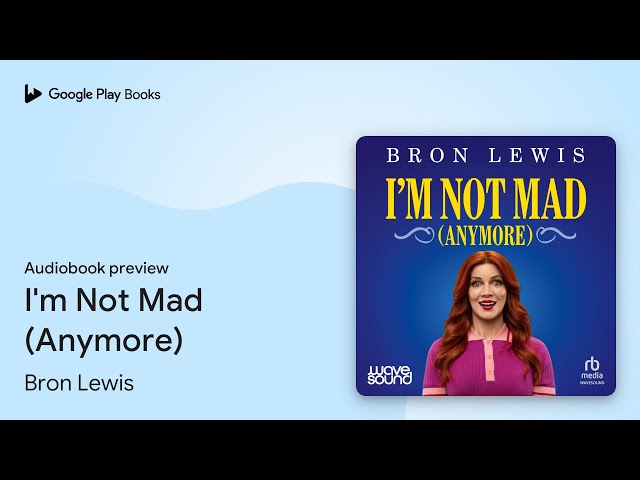I'm Not Mad (Anymore) by Bron Lewis · Audiobook preview