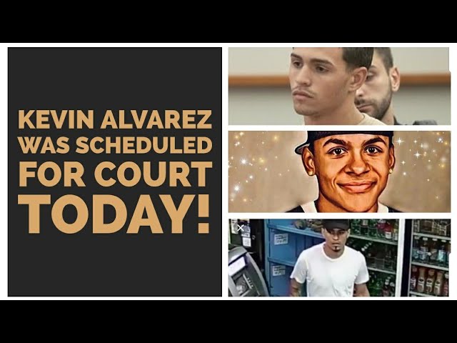 KEVIN ALVAREZ was scheduled for court today!