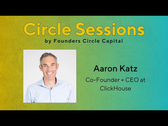Circle Sessions: Aaron Katz, Co-Founder + CEO at ClickHouse