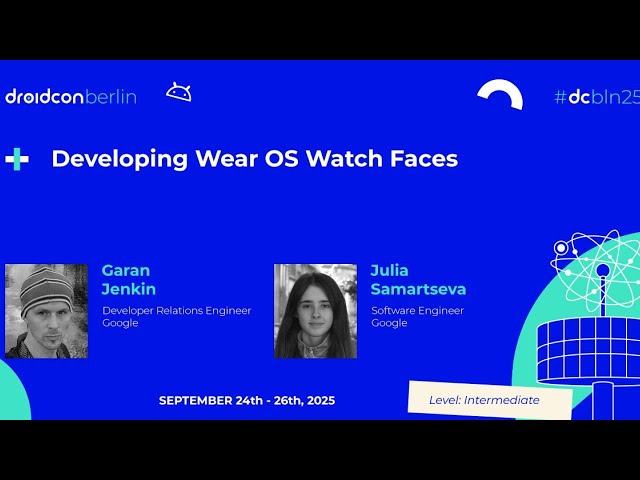 Developing Wear OS Watch Faces - Garan Jenkin & Julia Samartseva | droidcon Berlin 2025
