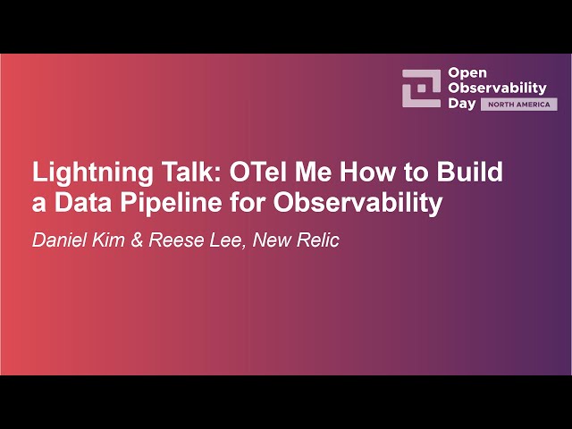 Lightning Talk: OTel Me How to Build a Data Pipeline for Observability - Daniel Kim & Reese Lee