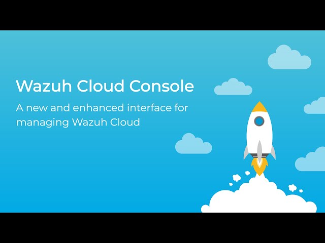 Wazuh Cloud Console - A new and enhanced interface for managing Wazuh Cloud