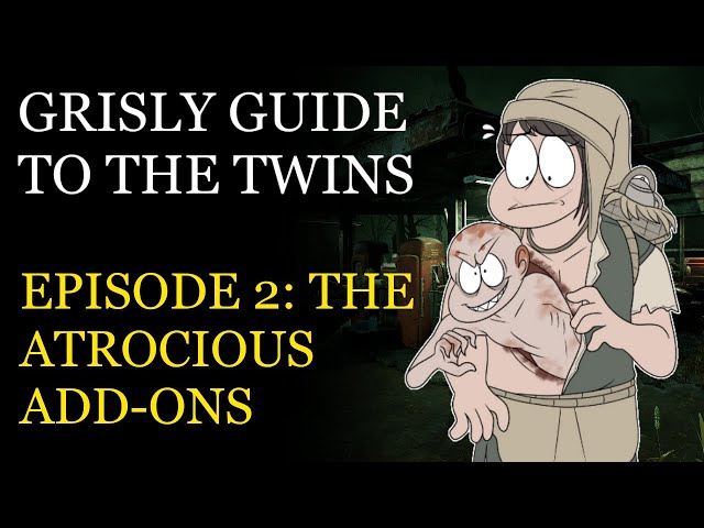 The Twins: A Grisly Guide (Episode II: The Atrocious Addons)