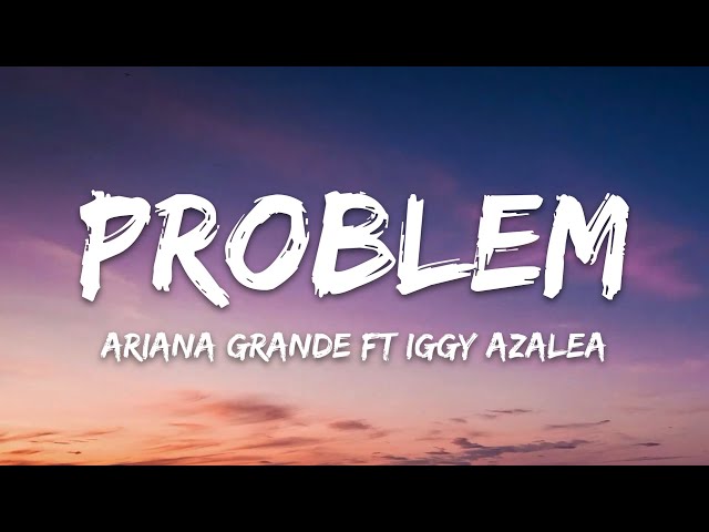 Ariana Grande - Problem (Lyrics) ft. Iggy Azalea