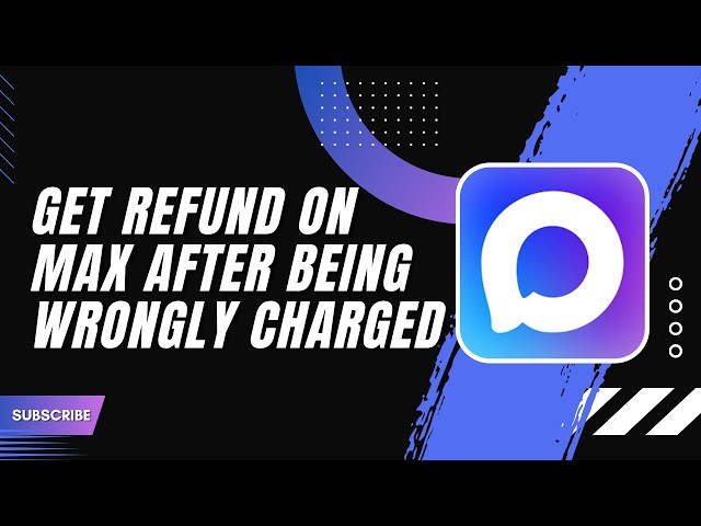 How to Get a Refund on Max After Being Wrongly Charged