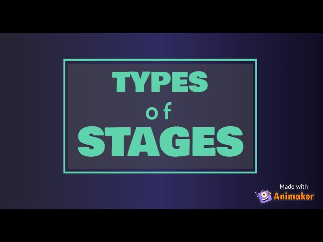 Types of Stages