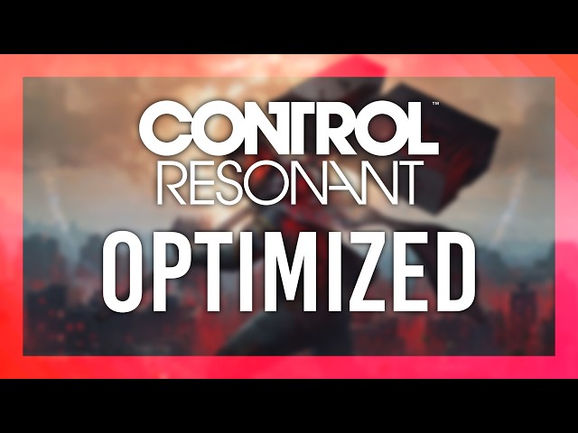 BEST Optimization Guide | CONTROL Resonant | Max FPS | Best Settings