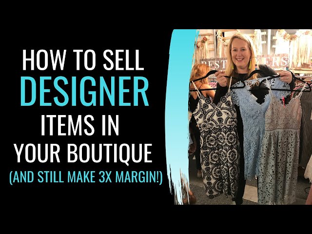 How to Sell DESIGNER Items in Your Boutique