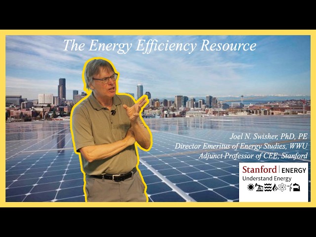 Energy Efficiency Lecture | Joel N. Swisher | Stanford Understand Energy
