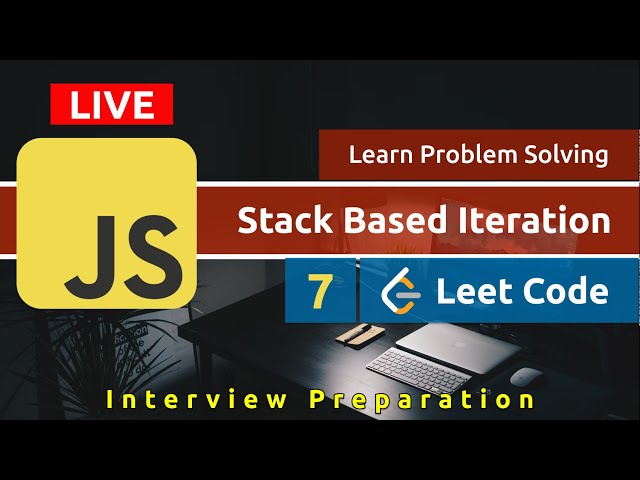 #7🔥 LIVE | Leet Code : Stack Based Iteration Pattern & Recursion | Interview Preparation | Web Diary