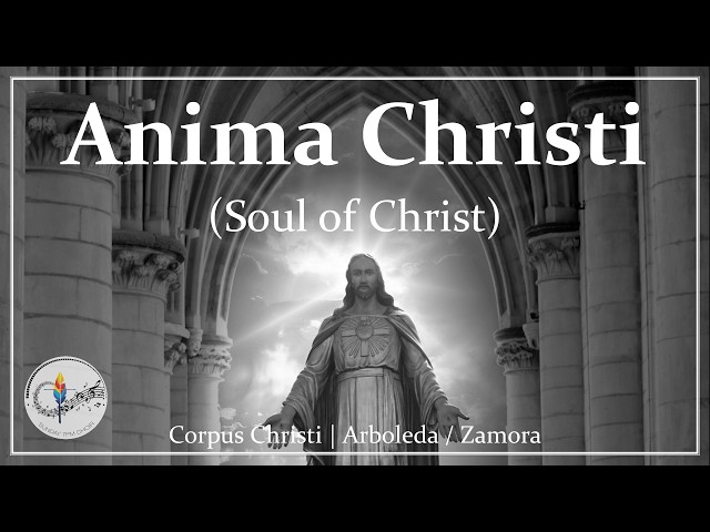 Anima Christi (Soul of Christ, Sanctify Me) | Arboleda / Zamora | Catholic Choir w/ Lyrics