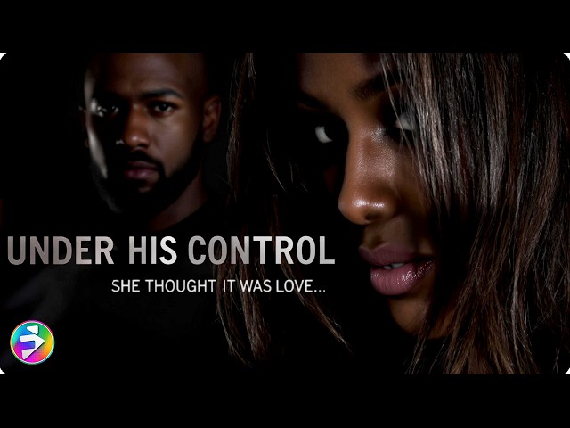 When Love Turns Controlling, Can She Find Herself Again? | Full Movie | UNDER HIS CONTROL