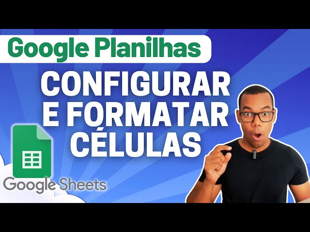 GOOGLE PLANILHAS [Google Sheets] 02 - CONFIGURAÇÃO E FORMATAÇÃO DAS CÉLULAS