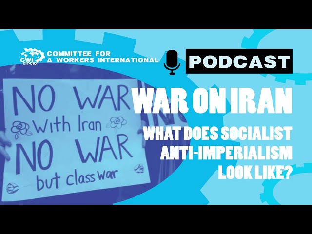 The War on Iran - What does socialist anti-imperialism look like?