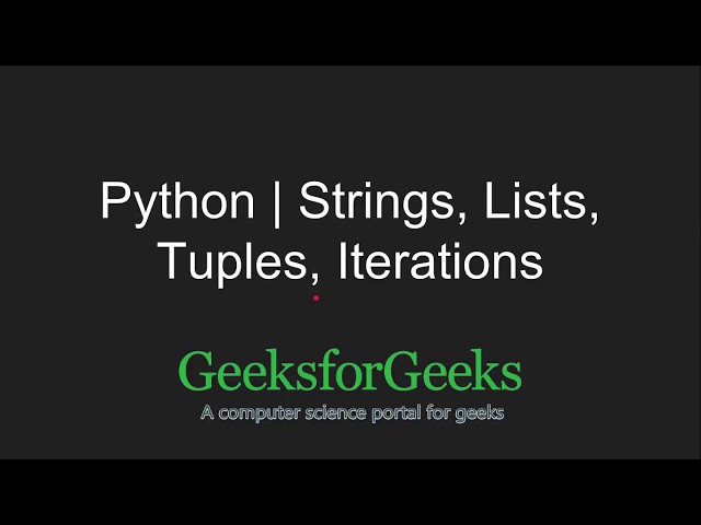 Python Programming Tutorial | Strings, Lists, Tuples, Iterations | GeeksforGeeks