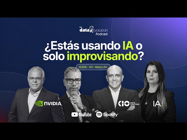 NVIDIA -  KIO - México IA+ | La IA exige infraestructura | The Data Revolution Podcast