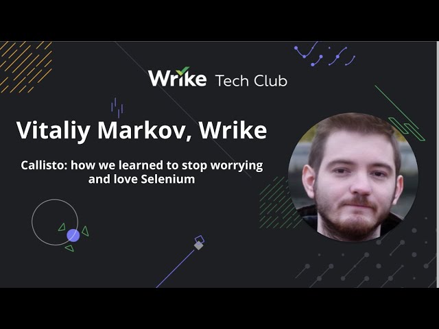 Callisto: how we learned to stop worrying and love Selenium — Vitaliy Markov, Wrike